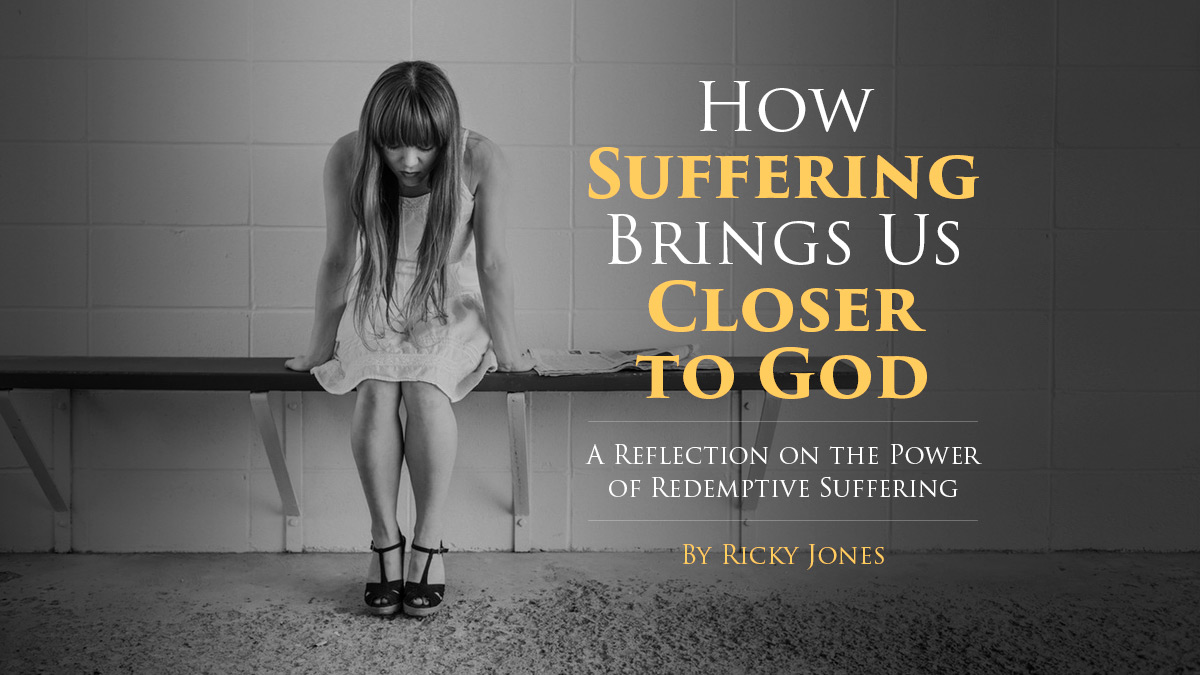 How Suffering Brings Us Closer to God